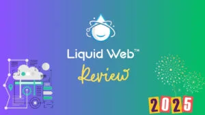Liquid Web Hosting Review 2025: Unmatched Performance or Overpriced Solution?
